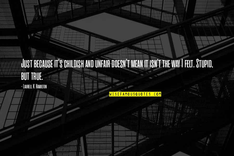 Technology Enchantment Quotes By Laurell K. Hamilton: Just because it's childish and unfair doesn't mean