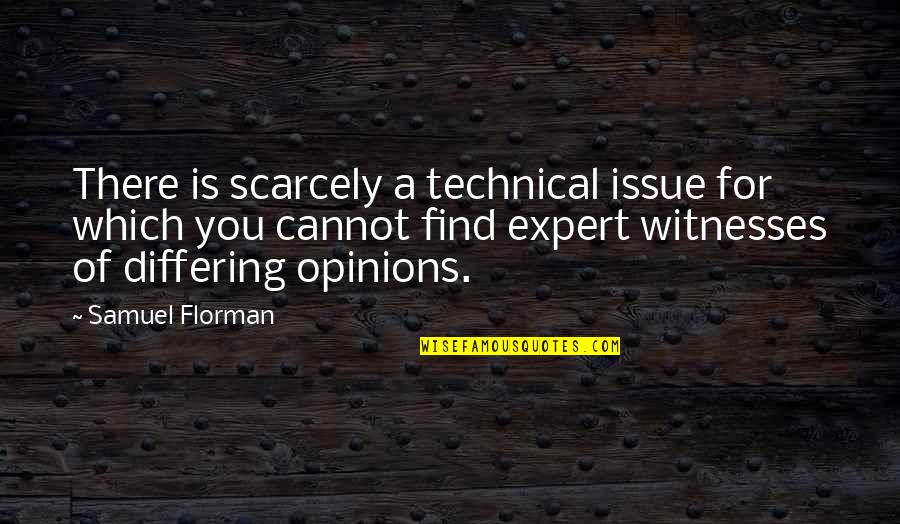Technology Experts Quotes By Samuel Florman: There is scarcely a technical issue for which