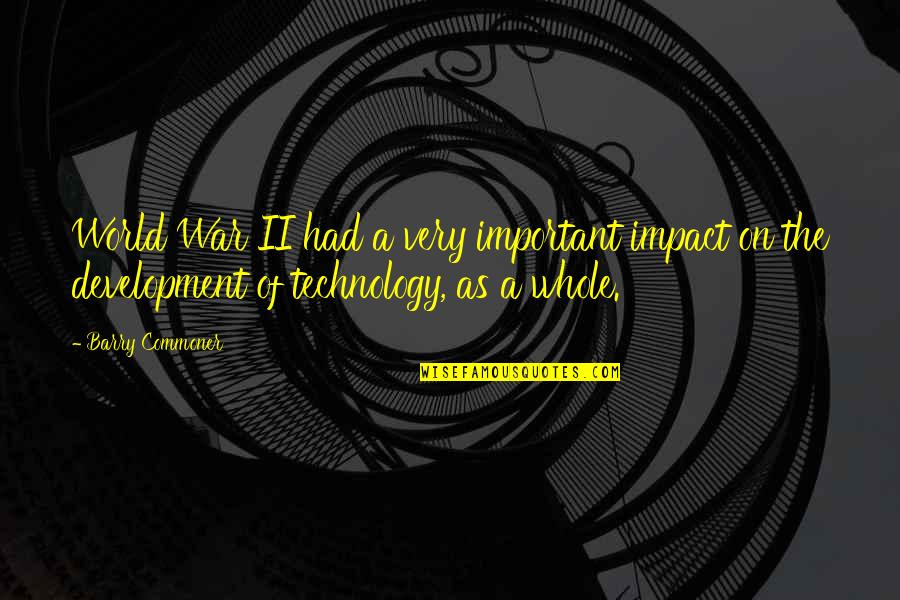 Technology Glitch Quotes By Barry Commoner: World War II had a very important impact Technology Glitch Quotes By Barry Commoner: World War II had a very important impact