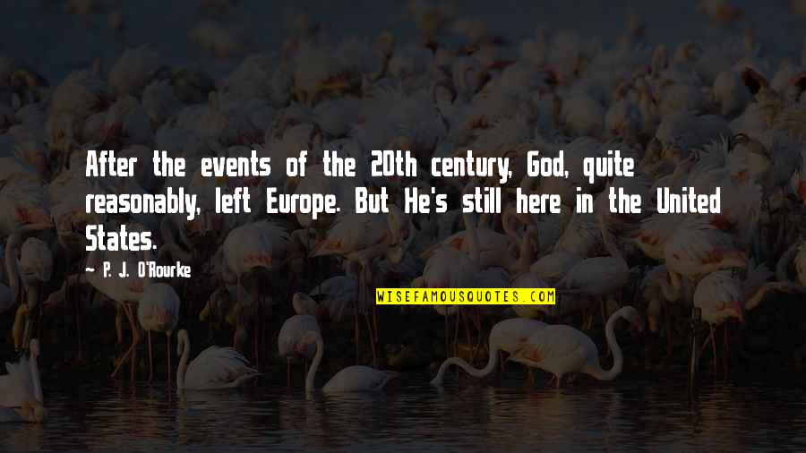 Technology Harms Quotes By P. J. O'Rourke: After the events of the 20th century, God,