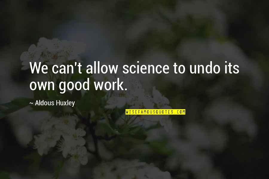 Technology In Brave New World Quotes By Aldous Huxley: We can't allow science to undo its own