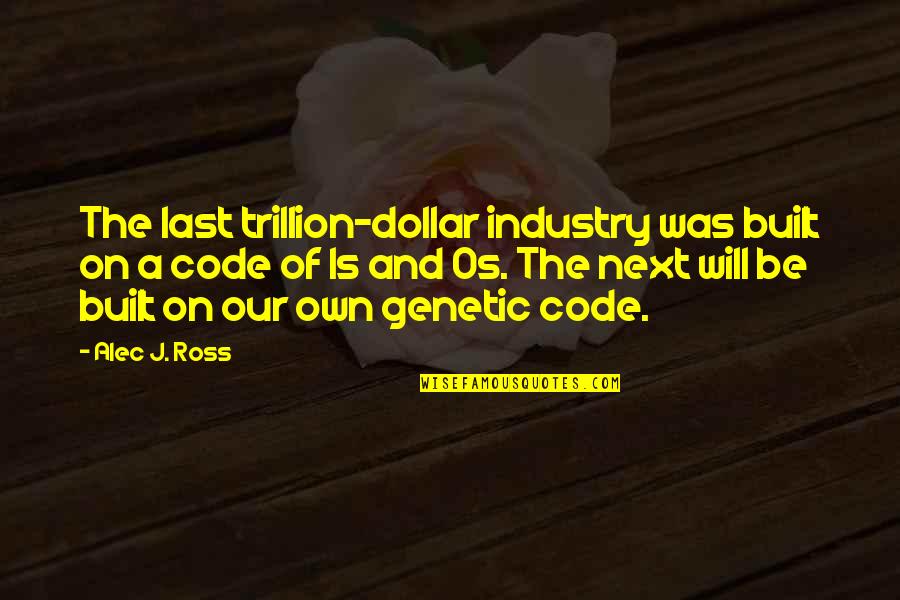 Technology In Business Quotes By Alec J. Ross: The last trillion-dollar industry was built on a Technology In Business Quotes By Alec J. Ross: The last trillion-dollar industry was built on a