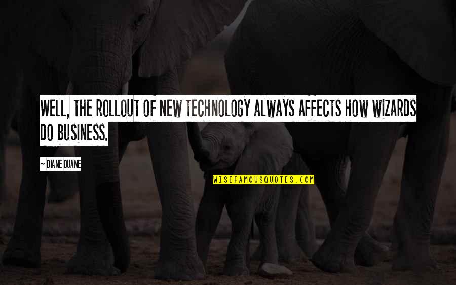 Technology In Business Quotes By Diane Duane: Well, the rollout of new technology always affects