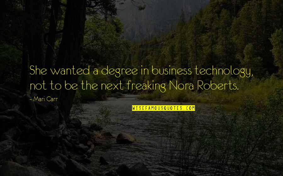 Technology In Business Quotes By Mari Carr: She wanted a degree in business technology, not