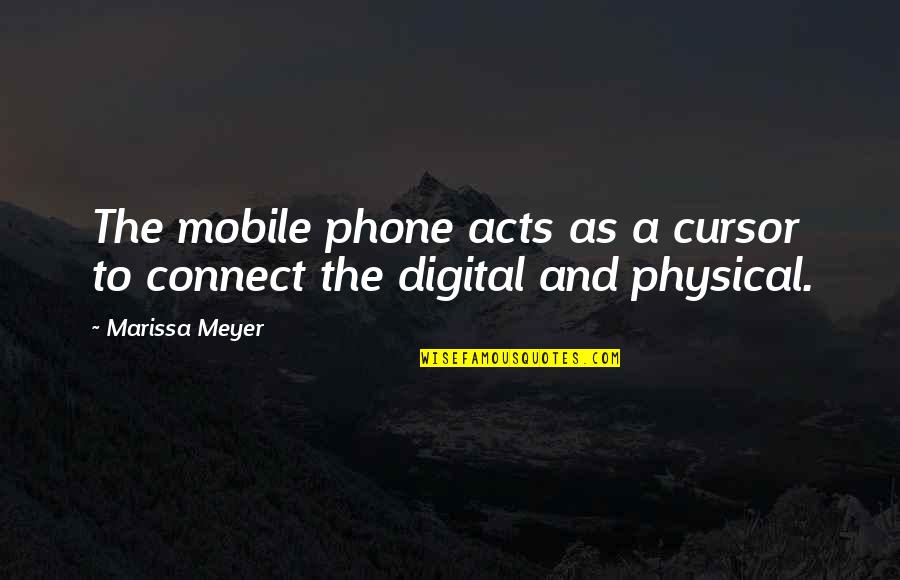 Technology In Business Quotes By Marissa Meyer: The mobile phone acts as a cursor to