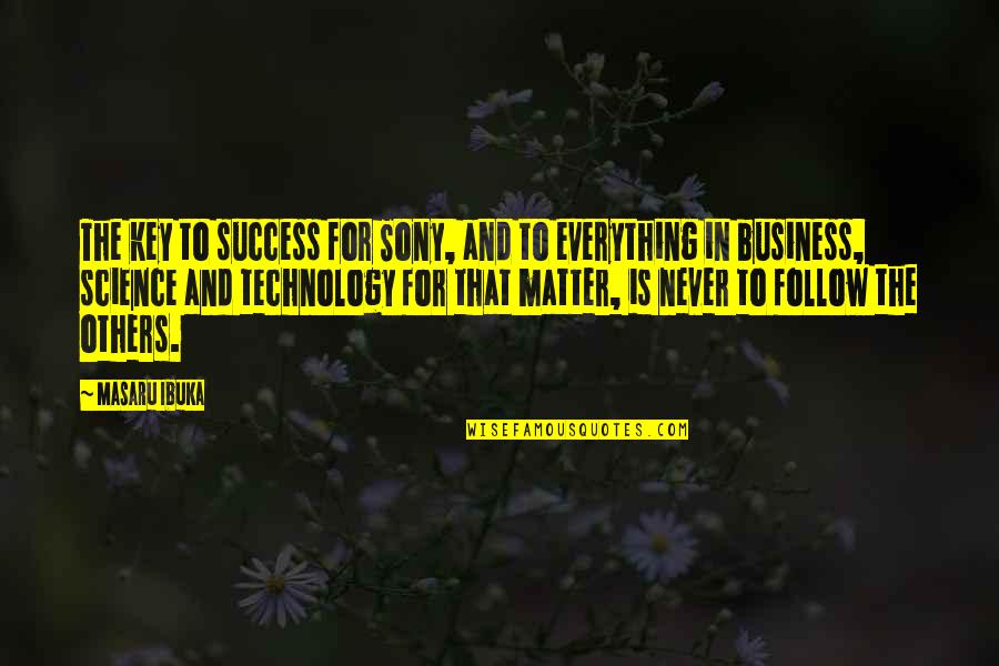Technology In Business Quotes By Masaru Ibuka: The key to success for Sony, and to Technology In Business Quotes By Masaru Ibuka: The key to success for Sony, and to