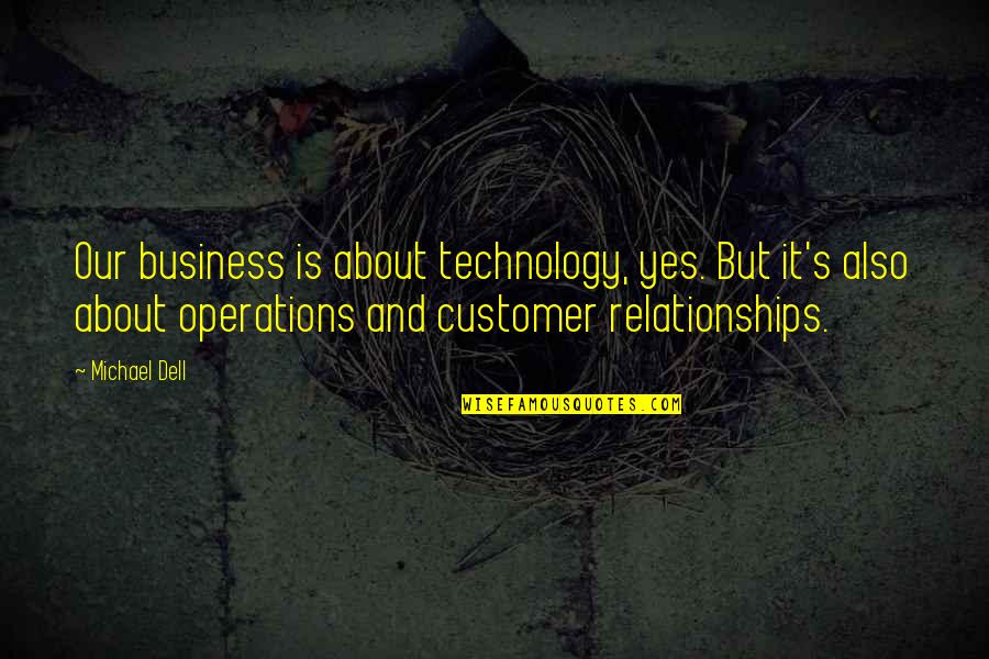 Technology In Business Quotes By Michael Dell: Our business is about technology, yes. But it's Technology In Business Quotes By Michael Dell: Our business is about technology, yes. But it's