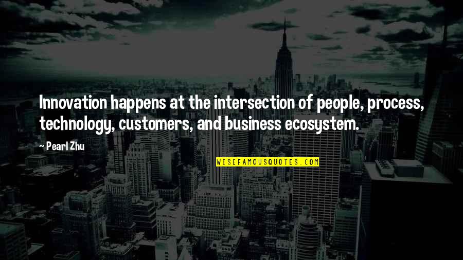 Technology In Business Quotes By Pearl Zhu: Innovation happens at the intersection of people, process, Technology In Business Quotes By Pearl Zhu: Innovation happens at the intersection of people, process,