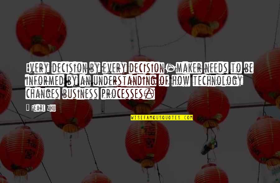 Technology In Business Quotes By Pearl Zhu: Every decision by every decision-maker needs to be Technology In Business Quotes By Pearl Zhu: Every decision by every decision-maker needs to be