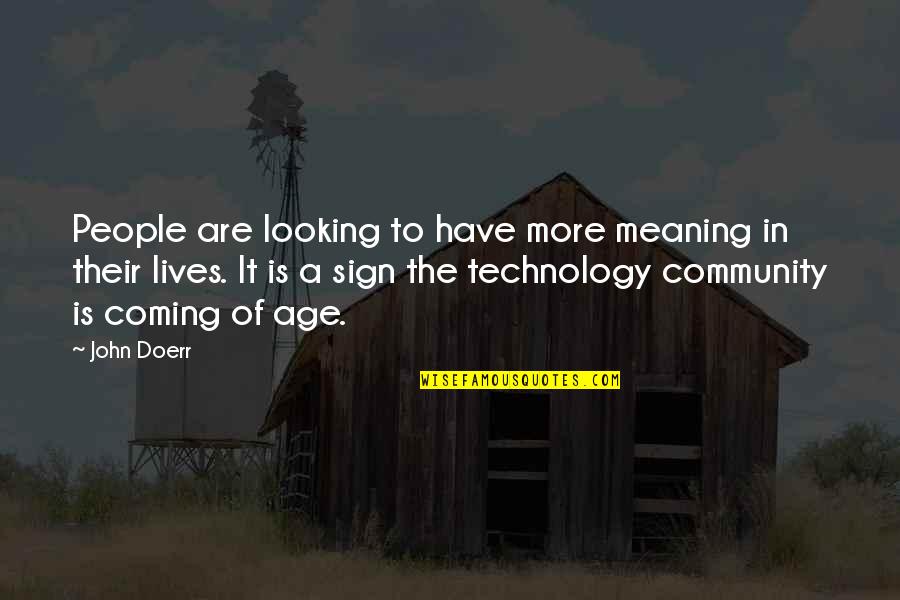 Technology In Our Lives Quotes By John Doerr: People are looking to have more meaning in