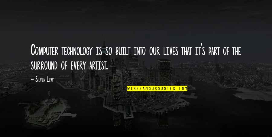 Technology In Our Lives Quotes By Steven Levy: Computer technology is so built into our lives