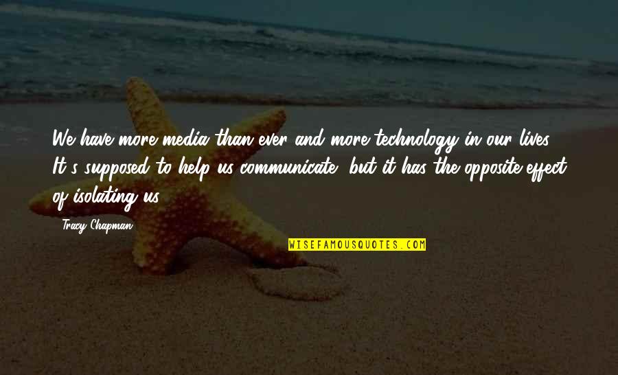 Technology In Our Lives Quotes By Tracy Chapman: We have more media than ever and more