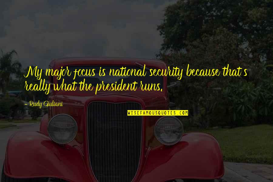 Technology In The 1800s Quotes By Rudy Giuliani: My major focus is national security because that's