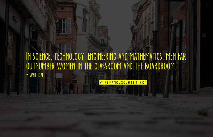 Technology In The Classroom Quotes By Weili Dai: In science, technology, engineering and mathematics, men far