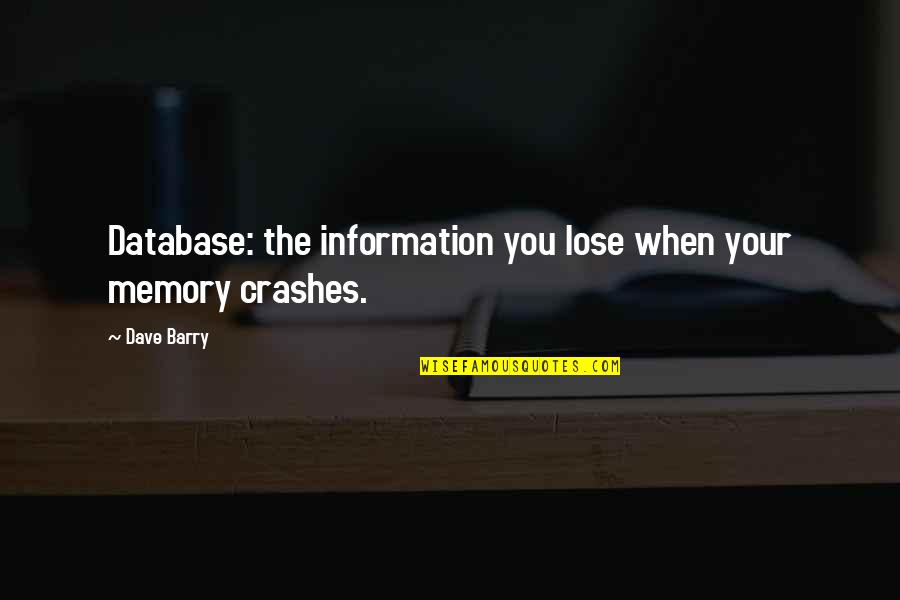 Technology Information Quotes By Dave Barry: Database: the information you lose when your memory