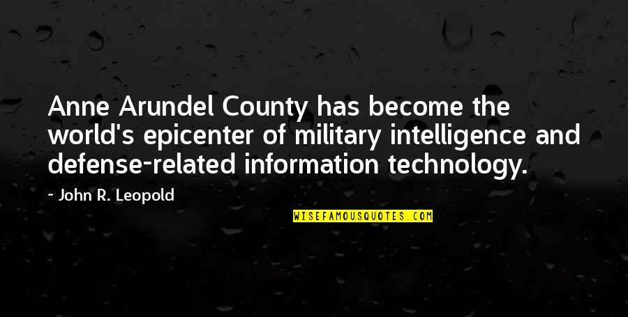Technology Information Quotes By John R. Leopold: Anne Arundel County has become the world's epicenter