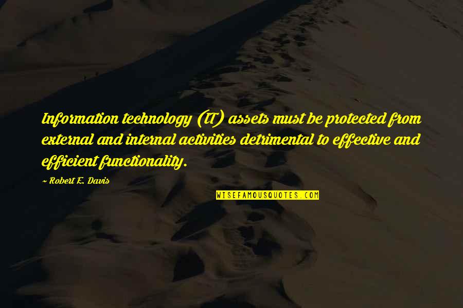 Technology Information Quotes By Robert E. Davis: Information technology (IT) assets must be protected from Technology Information Quotes By Robert E. Davis: Information technology (IT) assets must be protected from