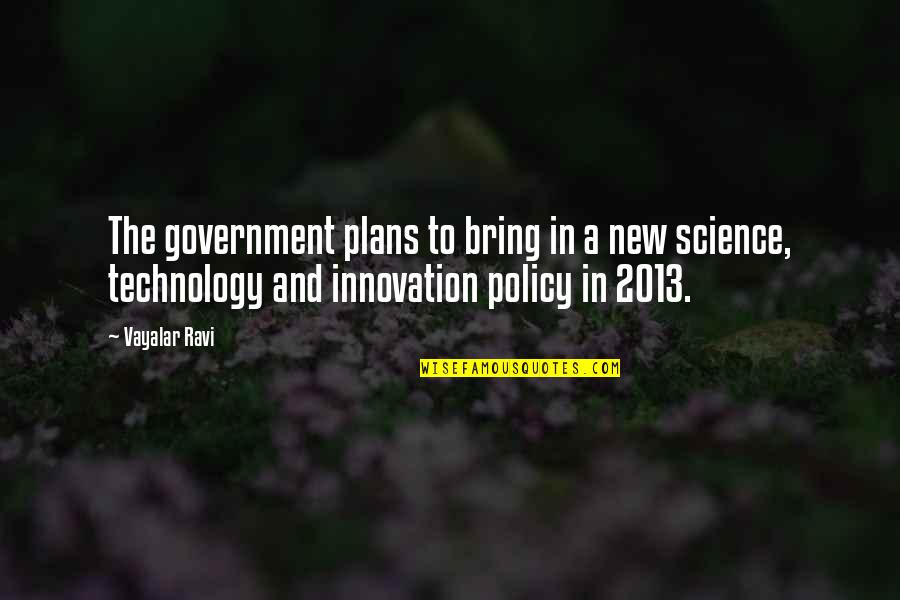 Technology Innovation Quotes By Vayalar Ravi: The government plans to bring in a new