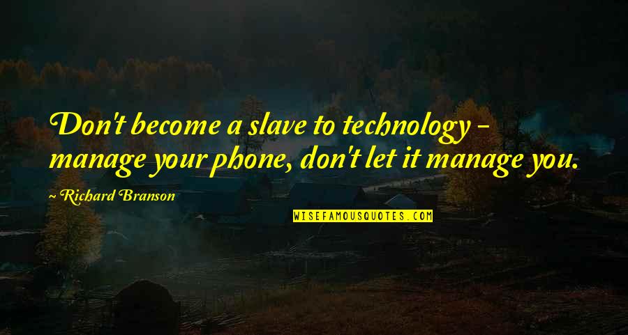 Technology Inspirational Quotes By Richard Branson: Don't become a slave to technology - manage