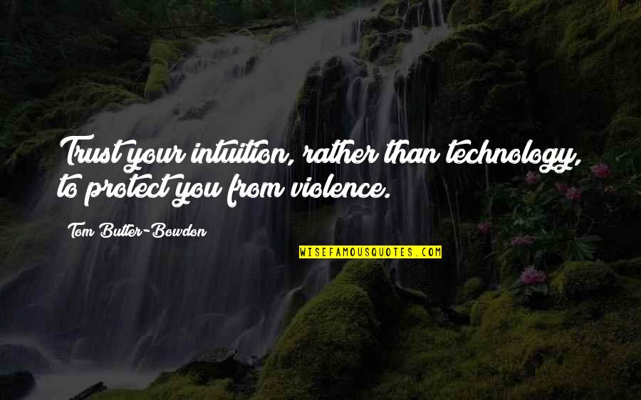 Technology Inspirational Quotes By Tom Butler-Bowdon: Trust your intuition, rather than technology, to protect