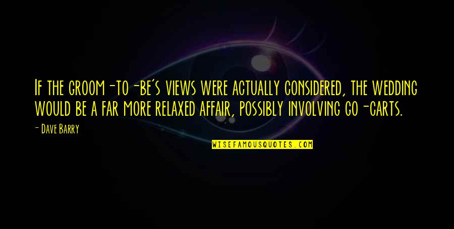 Technology Inspiring Quotes By Dave Barry: If the groom-to-be's views were actually considered, the Technology Inspiring Quotes By Dave Barry: If the groom-to-be's views were actually considered, the