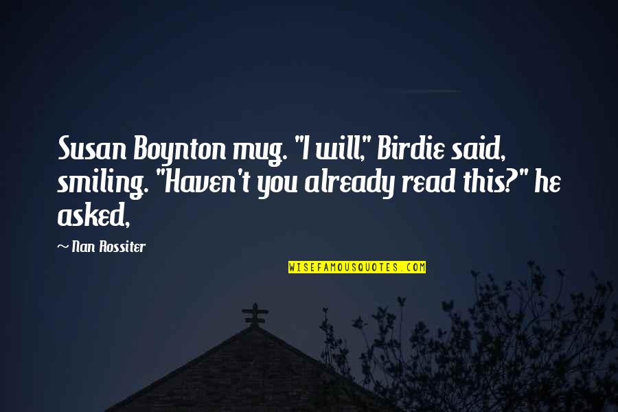 Technology Interaction Quotes By Nan Rossiter: Susan Boynton mug. "I will," Birdie said, smiling.