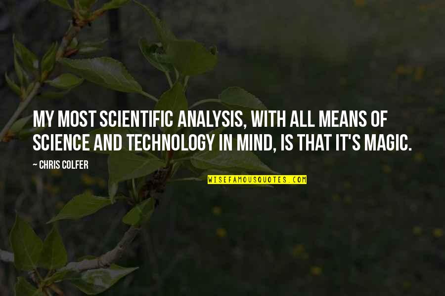 Technology Is Magic Quotes By Chris Colfer: My most scientific analysis, with all means of