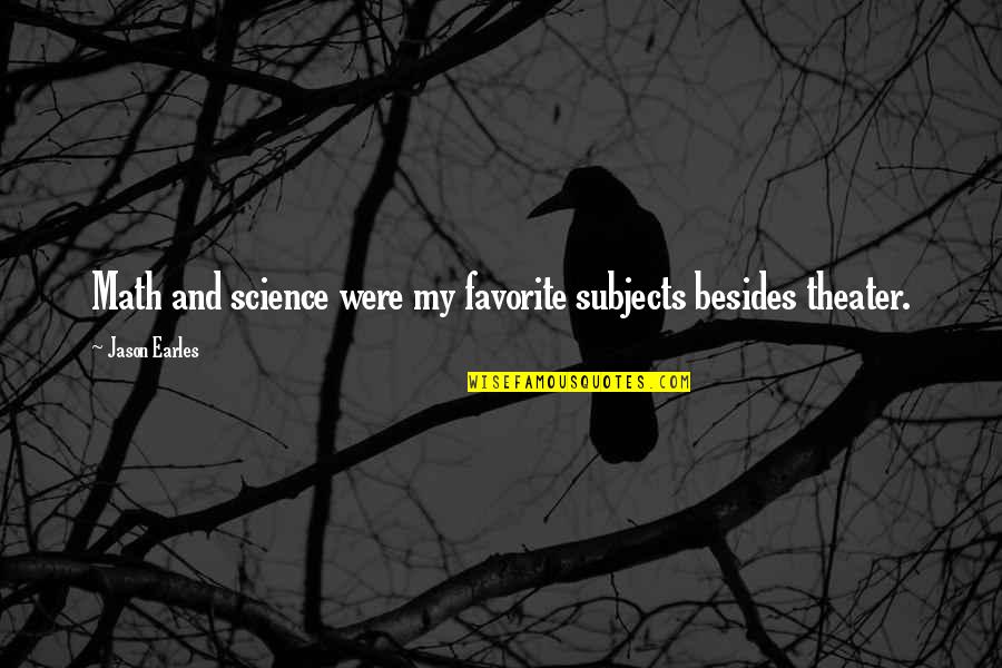 Technology Is The Great Equalizer Quotes By Jason Earles: Math and science were my favorite subjects besides Technology Is The Great Equalizer Quotes By Jason Earles: Math and science were my favorite subjects besides