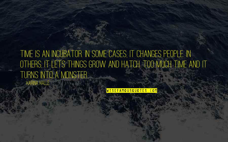 Technology Jelent Se Quotes By Karina Halle: Time is an incubator. In some cases, it