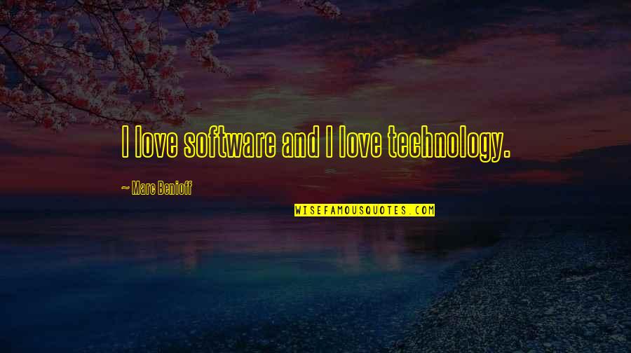 Technology Love Quotes By Marc Benioff: I love software and I love technology.
