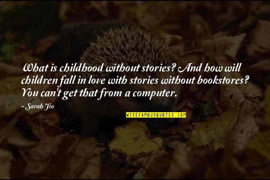 Technology Love Quotes By Sarah Jio: What is childhood without stories? And how will