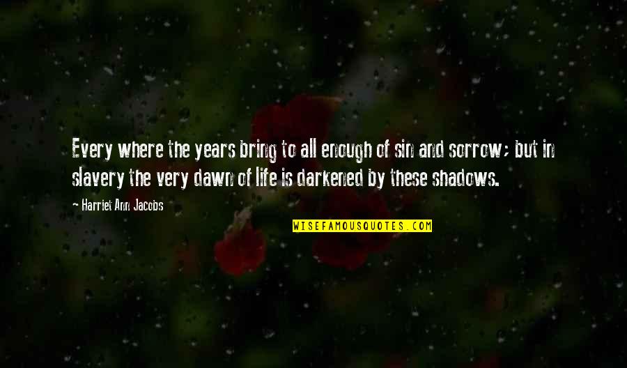 Technology Negatives Quotes By Harriet Ann Jacobs: Every where the years bring to all enough Technology Negatives Quotes By Harriet Ann Jacobs: Every where the years bring to all enough