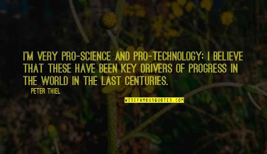 Technology Progress Quotes By Peter Thiel: I'm very pro-science and pro-technology; I believe that