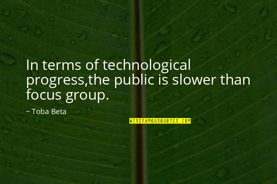 Technology Progress Quotes By Toba Beta: In terms of technological progress,the public is slower