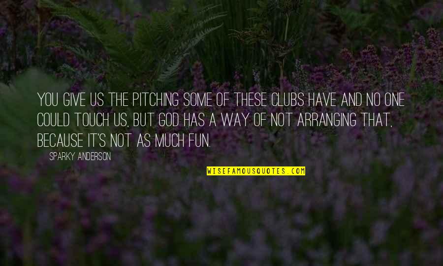 Technology Pros Quotes By Sparky Anderson: You give us the pitching some of these Technology Pros Quotes By Sparky Anderson: You give us the pitching some of these