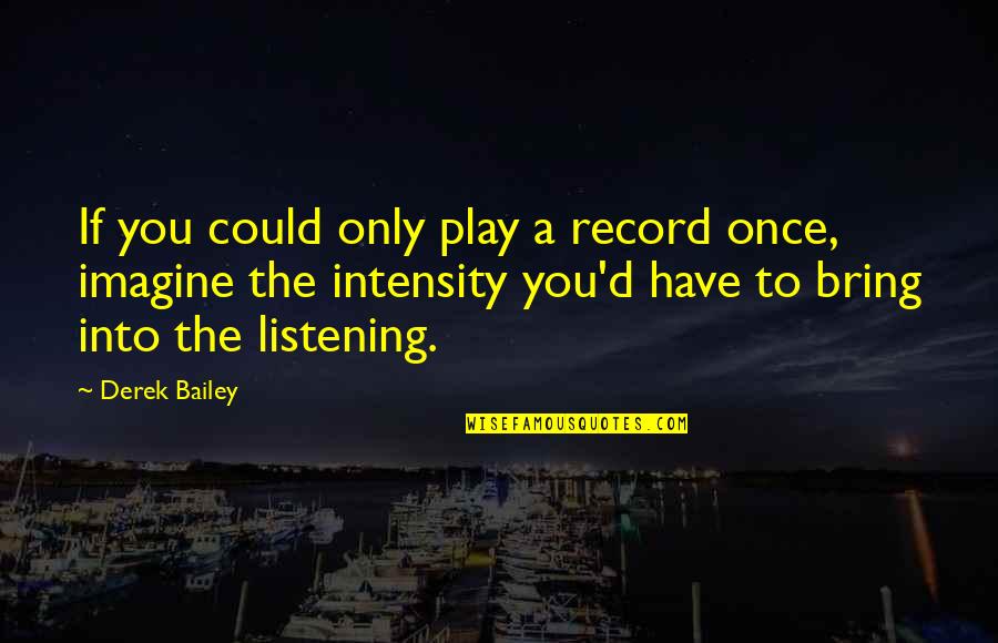 Technology Ruining Relationships Quotes By Derek Bailey: If you could only play a record once,