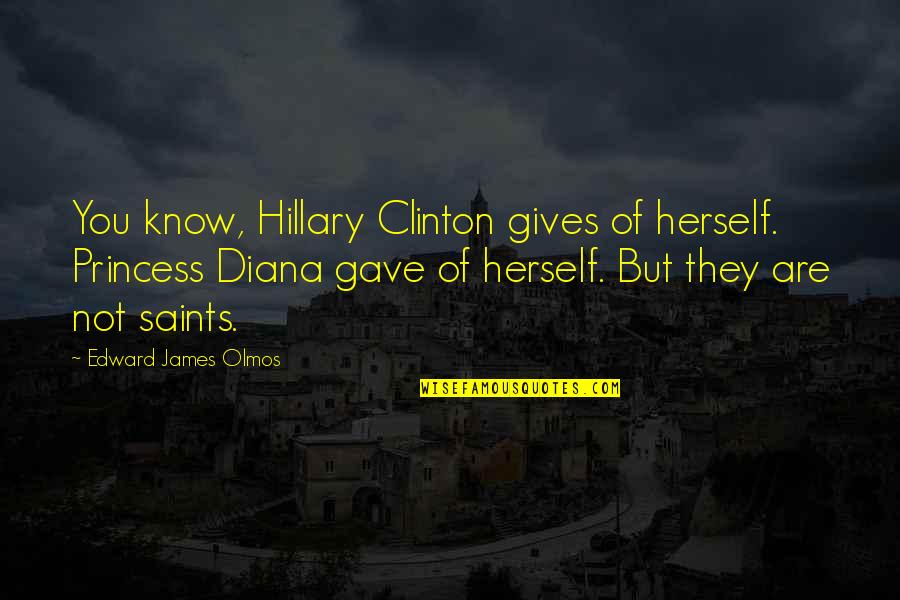 Technology Ruining Relationships Quotes By Edward James Olmos: You know, Hillary Clinton gives of herself. Princess