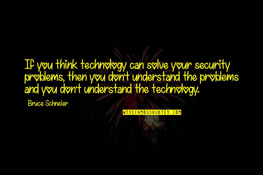 Technology Security Quotes By Bruce Schneier: If you think technology can solve your security