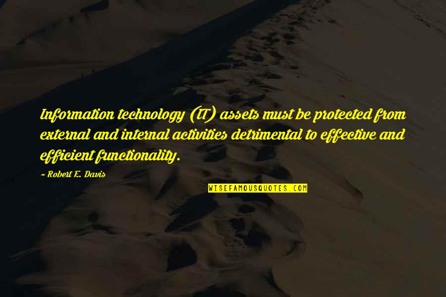 Technology Security Quotes By Robert E. Davis: Information technology (IT) assets must be protected from
