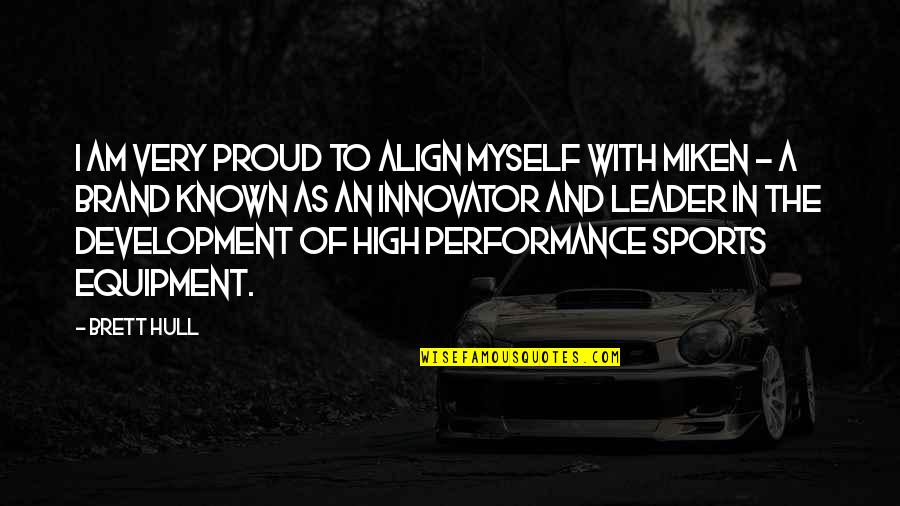 Technology Student Association Quotes By Brett Hull: I am very proud to align myself with Technology Student Association Quotes By Brett Hull: I am very proud to align myself with