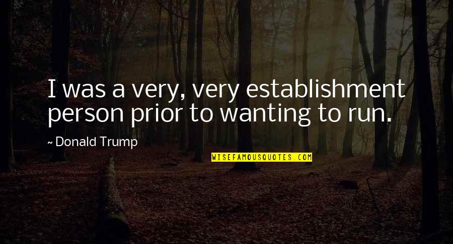 Technology Taking Over The World Quotes By Donald Trump: I was a very, very establishment person prior