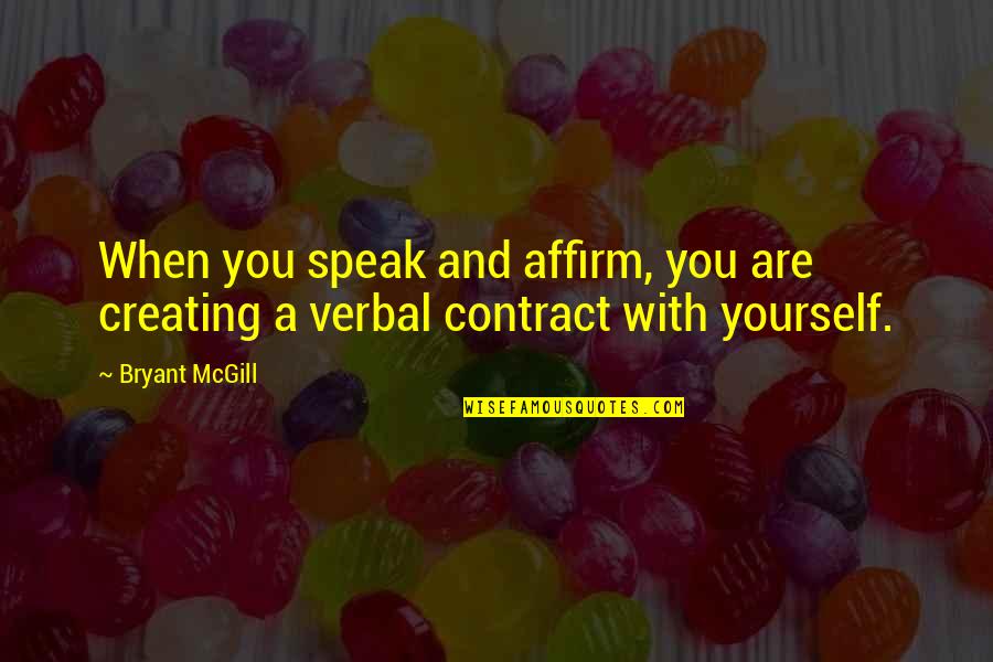 Technology Transfer Quotes By Bryant McGill: When you speak and affirm, you are creating