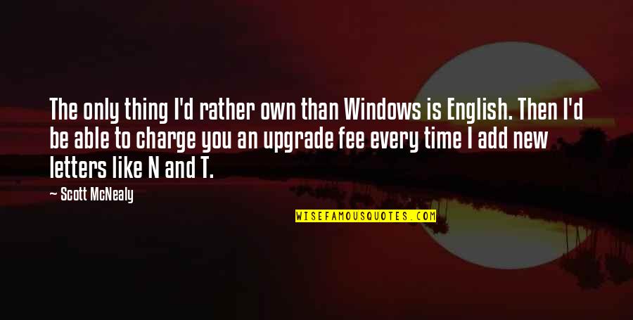 Technology Upgrade Quotes By Scott McNealy: The only thing I'd rather own than Windows