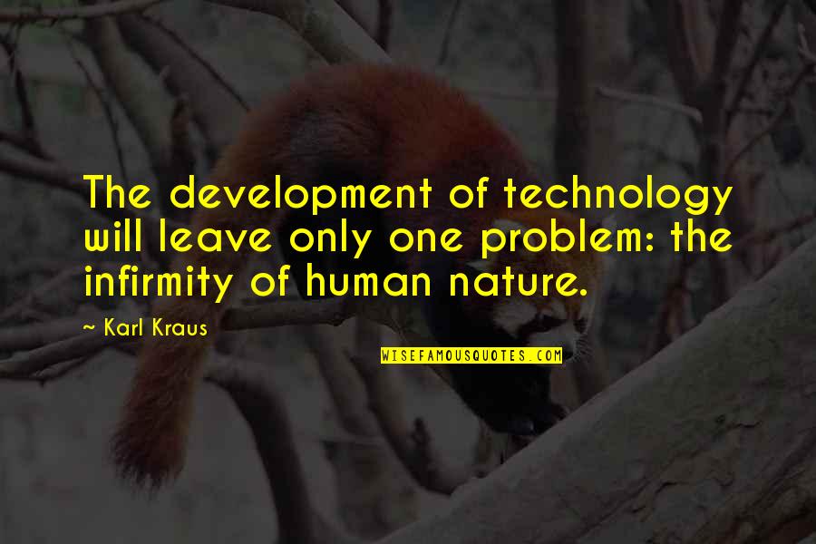 Technology Vs Nature Quotes By Karl Kraus: The development of technology will leave only one Technology Vs Nature Quotes By Karl Kraus: The development of technology will leave only one
