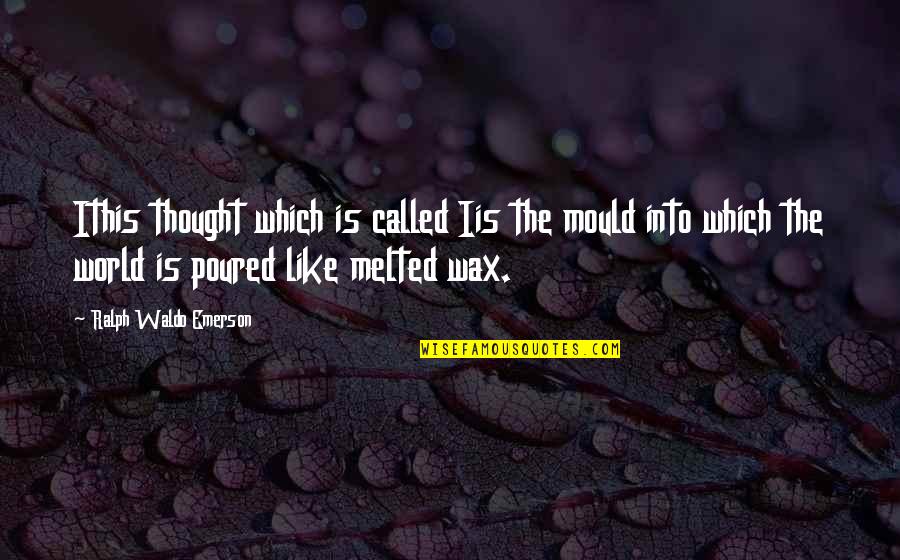 Technology Webinars Quotes By Ralph Waldo Emerson: Ithis thought which is called Iis the mould