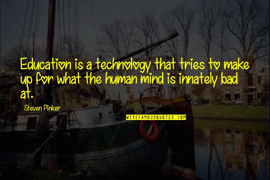Technology With Education Quotes By Steven Pinker: Education is a technology that tries to make