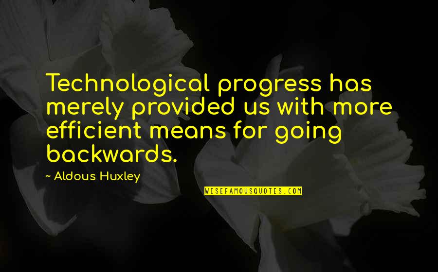 Technology With Quotes By Aldous Huxley: Technological progress has merely provided us with more