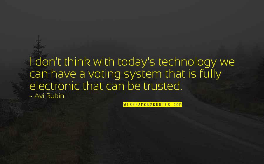 Technology With Quotes By Avi Rubin: I don't think with today's technology we can