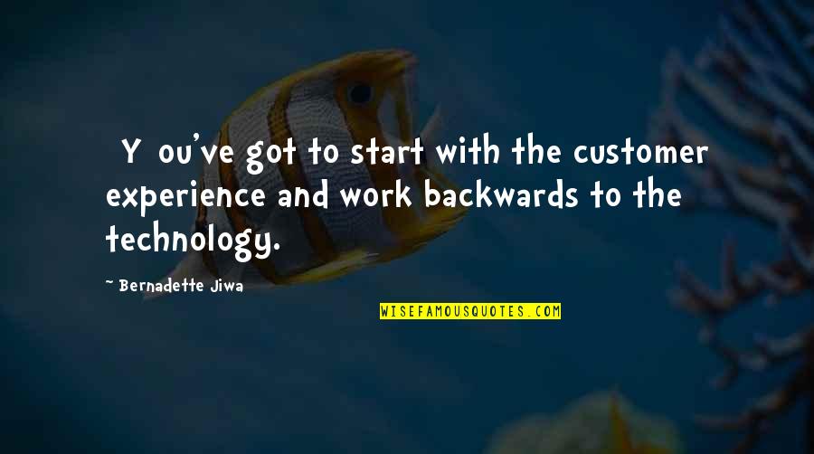 Technology With Quotes By Bernadette Jiwa: [Y]ou've got to start with the customer experience