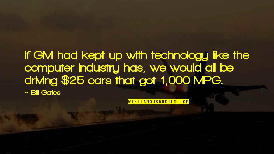 Technology With Quotes By Bill Gates: If GM had kept up with technology like